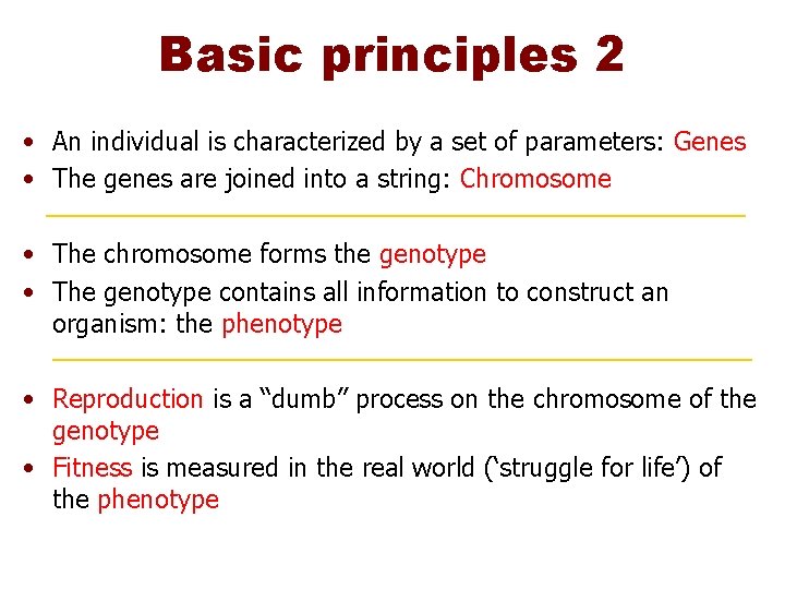 Basic principles 2 • An individual is characterized by a set of parameters: Genes