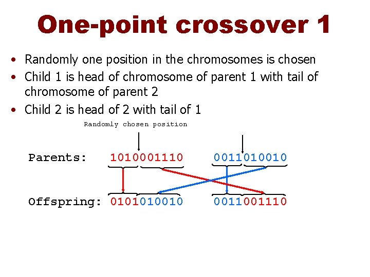 One-point crossover 1 • Randomly one position in the chromosomes is chosen • Child