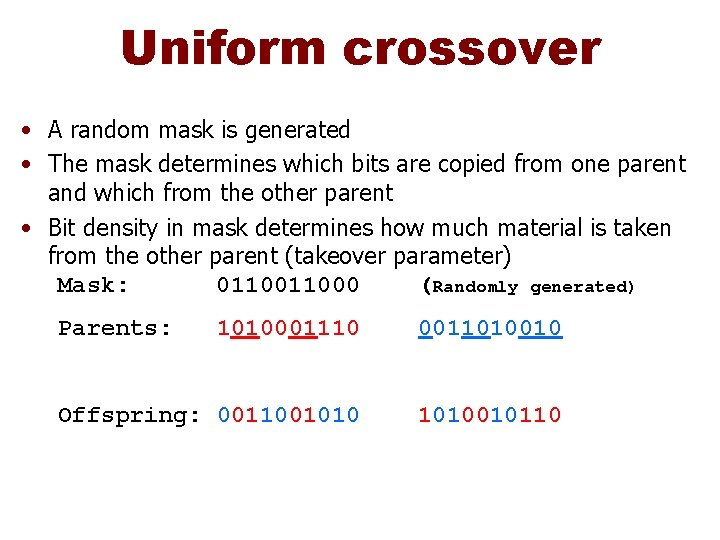 Uniform crossover • A random mask is generated • The mask determines which bits