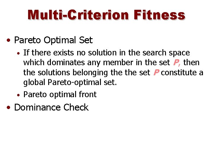 Multi-Criterion Fitness • Pareto Optimal Set If there exists no solution in the search