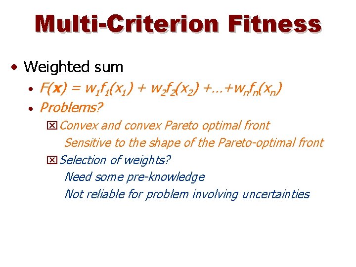 Multi-Criterion Fitness • Weighted sum • • F(x) = w 1 f 1(x 1)
