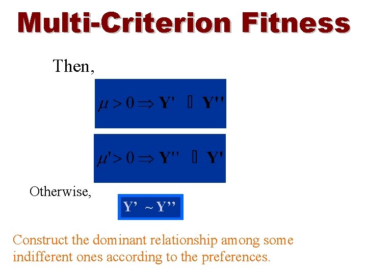 Multi-Criterion Fitness Then, Otherwise, Y’ ~ Y’’ Construct the dominant relationship among some indifferent