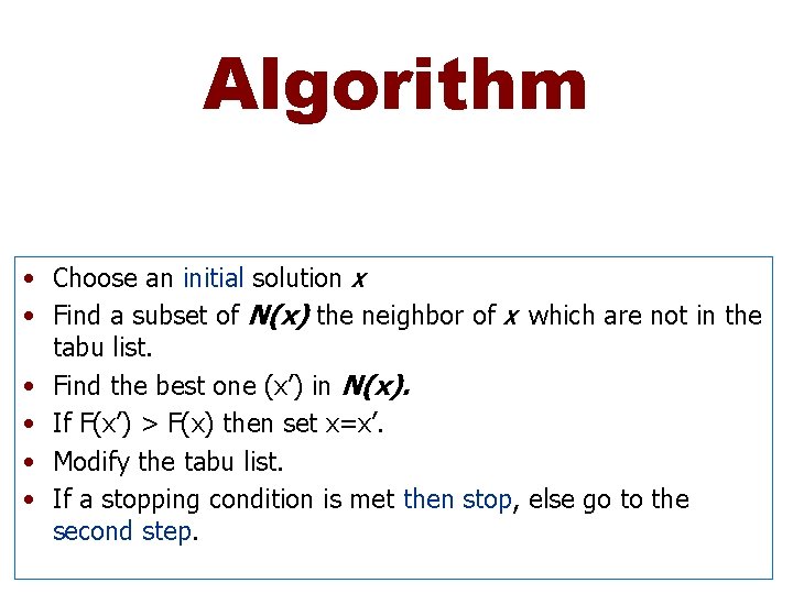 Algorithm • Choose an initial solution X • Find a subset of N(x) the