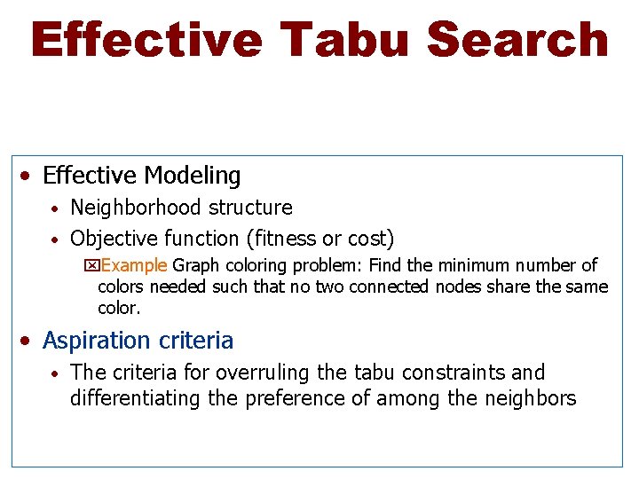 Effective Tabu Search • Effective Modeling Neighborhood structure • Objective function (fitness or cost)