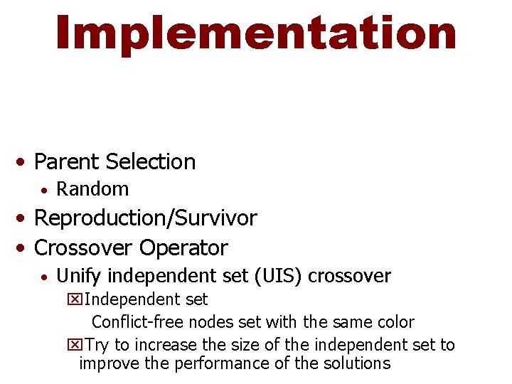 Implementation • Parent Selection • Random • Reproduction/Survivor • Crossover Operator • Unify independent