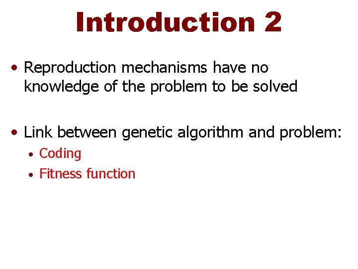 Introduction 2 • Reproduction mechanisms have no knowledge of the problem to be solved