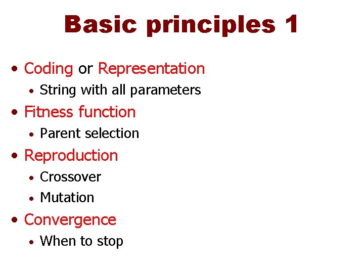 Basic principles 1 • Coding or Representation • String with all parameters • Fitness