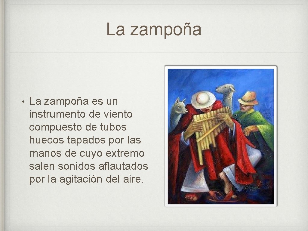 La zampoña • La zampoña es un instrumento de viento compuesto de tubos huecos