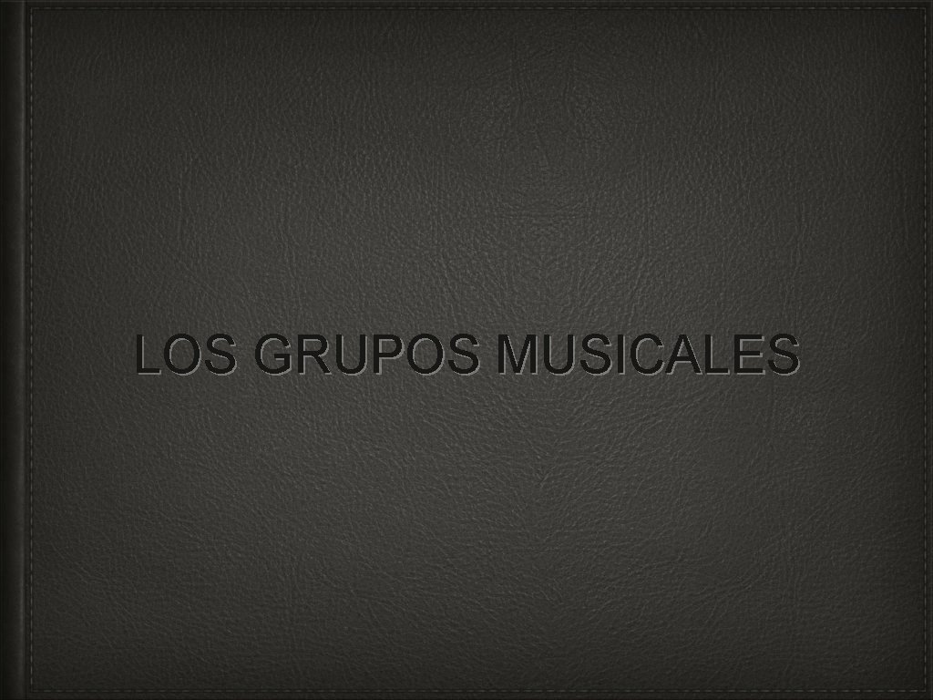 LOS GRUPOS MUSICALES 