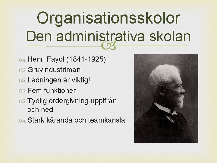 Organisationsskolor Den administrativa skolan Henri Fayol (1841 -1925) Gruvindustriman Ledningen är viktig! Fem funktioner