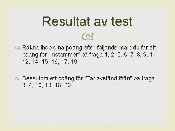 Resultat av test Räkna ihop dina poäng efter följande mall: du får ett poäng