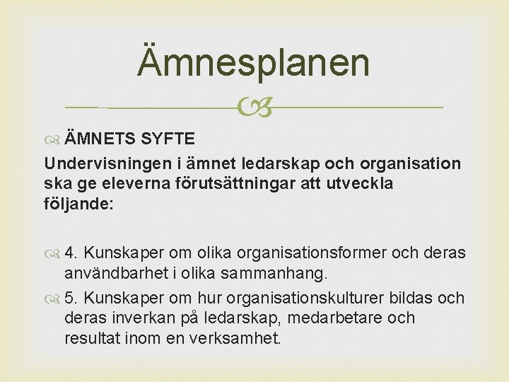 Ämnesplanen ÄMNETS SYFTE Undervisningen i ämnet ledarskap och organisation ska ge eleverna förutsättningar att