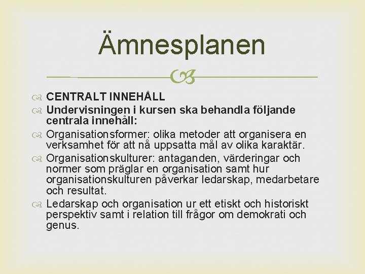 Ämnesplanen CENTRALT INNEHÅLL Undervisningen i kursen ska behandla följande centrala innehåll: Organisationsformer: olika metoder