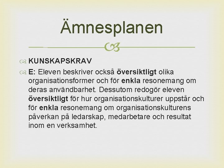 Ämnesplanen KUNSKAPSKRAV E: Eleven beskriver också översiktligt olika organisationsformer och för enkla resonemang om