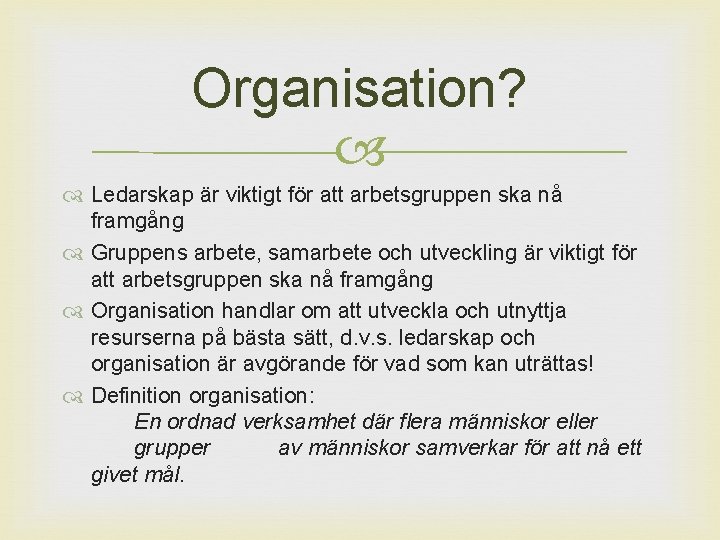 Organisation? Ledarskap är viktigt för att arbetsgruppen ska nå framgång Gruppens arbete, samarbete och