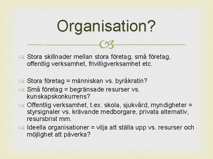 Organisation? Stora skillnader mellan stora företag, små företag, offentlig verksamhet, frivilligverksamhet etc. Stora företag