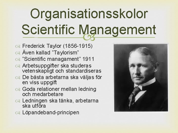 Organisationsskolor Scientific Management Frederick Taylor (1856 -1915) Även kallad ”Taylorism” ”Scientific managament” 1911 Arbetsuppgifter