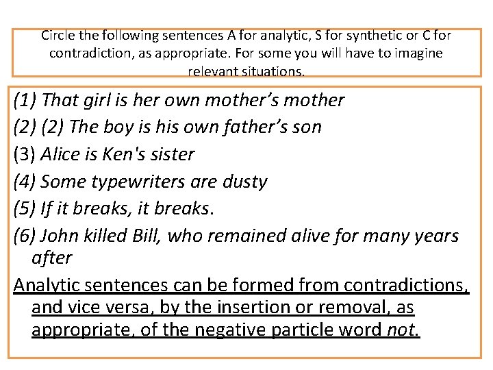 Circle the following sentences A for analytic, S for synthetic or C for contradiction,