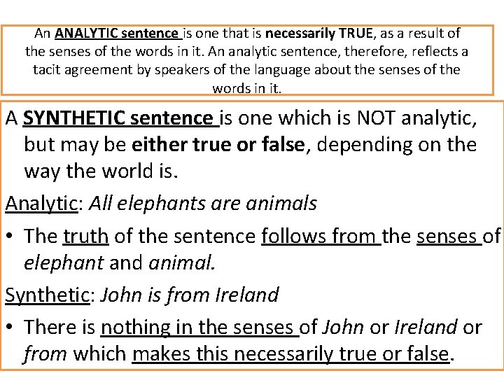 An ANALYTIC sentence is one that is necessarily TRUE, as a result of the