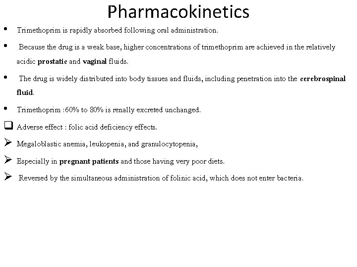 Pharmacokinetics • Trimethoprim is rapidly absorbed following oral administration. • Because the drug is