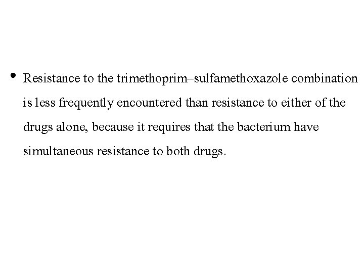  • Resistance to the trimethoprim–sulfamethoxazole combination is less frequently encountered than resistance to