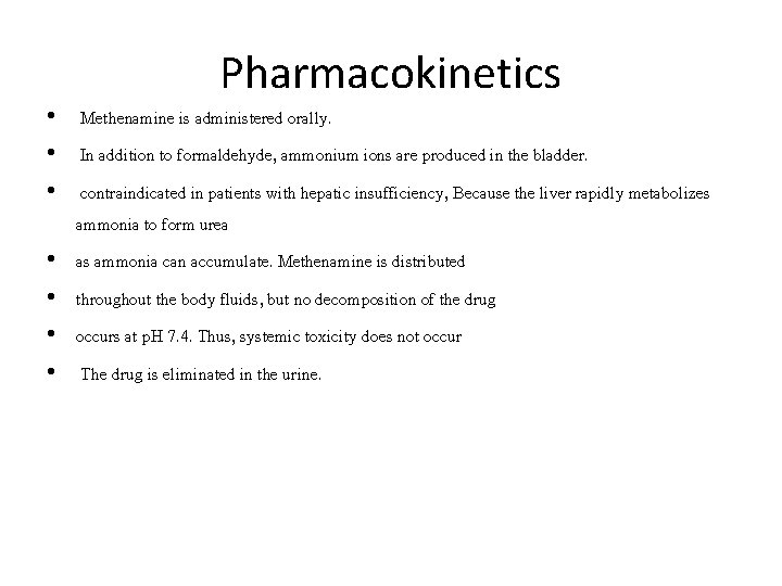 Pharmacokinetics • Methenamine is administered orally. • In addition to formaldehyde, ammonium ions are
