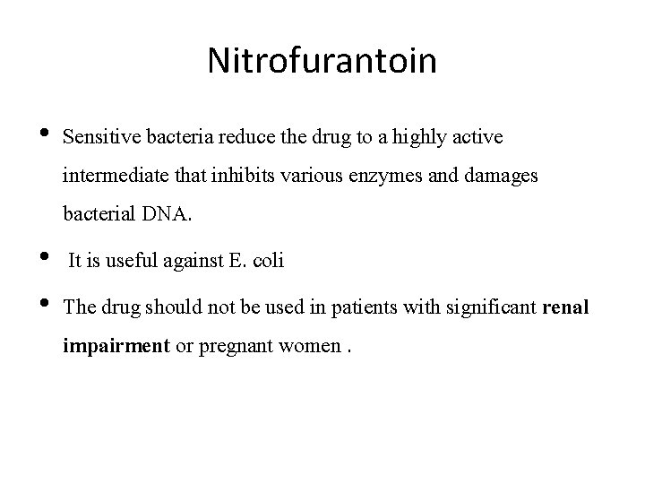 Nitrofurantoin • Sensitive bacteria reduce the drug to a highly active intermediate that inhibits
