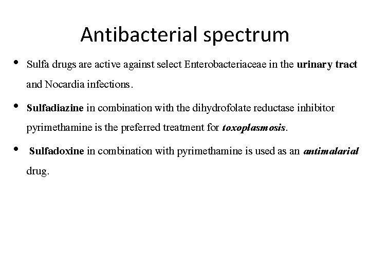 Antibacterial spectrum • Sulfa drugs are active against select Enterobacteriaceae in the urinary tract