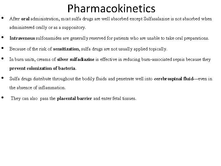 Pharmacokinetics • After oral administration, most sulfa drugs are well absorbed except Sulfasalazine is
