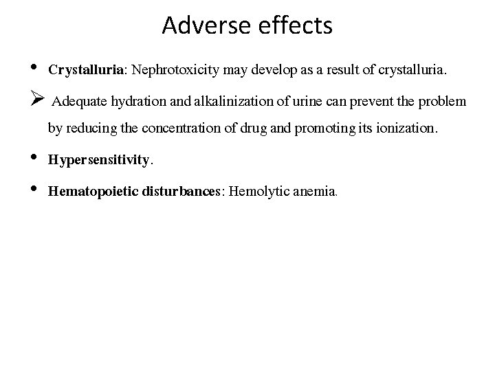 Adverse effects • Crystalluria: Nephrotoxicity may develop as a result of crystalluria. Ø Adequate