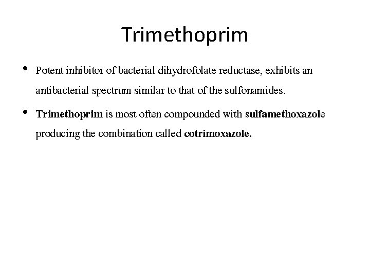 Trimethoprim • Potent inhibitor of bacterial dihydrofolate reductase, exhibits an antibacterial spectrum similar to