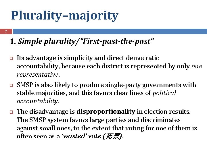 Plurality–majority 7 1. Simple plurality/”First-past-the-post” Its advantage is simplicity and direct democratic accountability, because