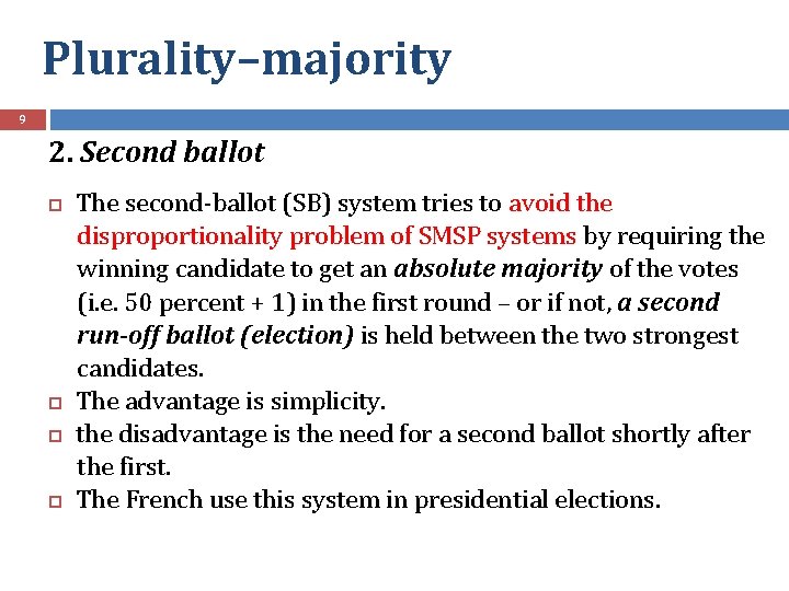 Plurality–majority 9 2. Second ballot The second-ballot (SB) system tries to avoid the disproportionality