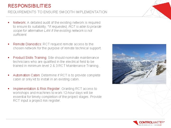 RESPONSIBILITIES REQUIREMENTS TO ENSURE SMOOTH IMPLEMENTATION § Network: A detailed audit of the existing