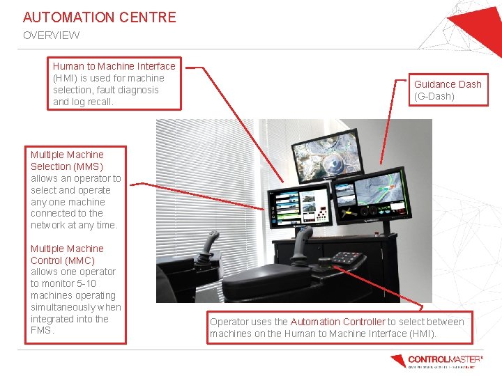 AUTOMATION CENTRE OVERVIEW Human to Machine Interface (HMI) is used for machine selection, fault