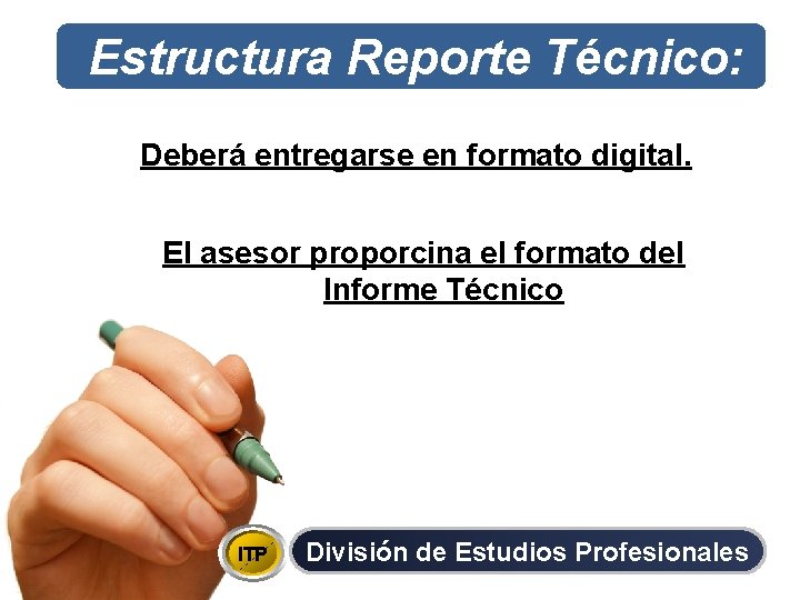 Estructura Reporte Técnico: Deberá entregarse en formato digital. El asesor proporcina el formato del