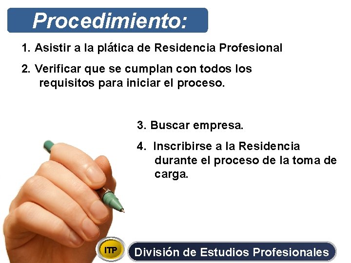 Procedimiento: 1. Asistir a la plática de Residencia Profesional 2. Verificar que se cumplan