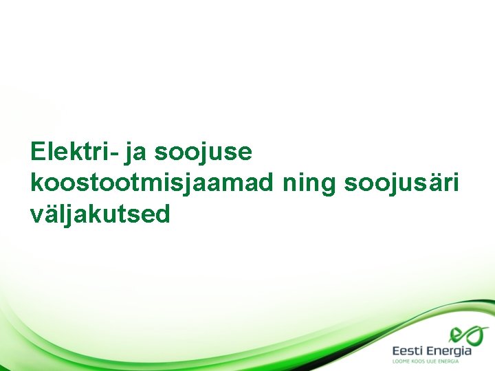 Elektri- ja soojuse koostootmisjaamad ning soojusäri väljakutsed Elektri- ja soojuse koostootmisjaamad ning soojusäri väljakutsed