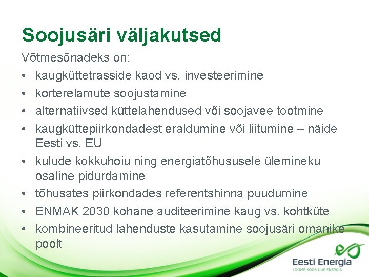 Soojusäri väljakutsed Võtmesõnadeks on: • kaugküttetrasside kaod vs. investeerimine • korterelamute soojustamine • alternatiivsed