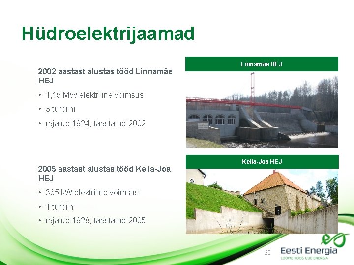 Hüdroelektrijaamad 2002 aastast alustas tööd Linnamäe HEJ • 1, 15 MW elektriline võimsus •