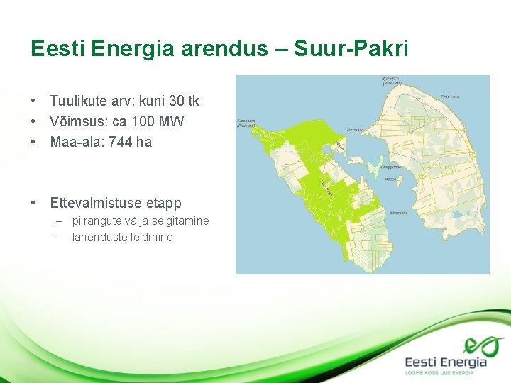 Eesti Energia arendus – Suur-Pakri • Tuulikute arv: kuni 30 tk • Võimsus: ca Eesti Energia arendus – Suur-Pakri • Tuulikute arv: kuni 30 tk • Võimsus: ca