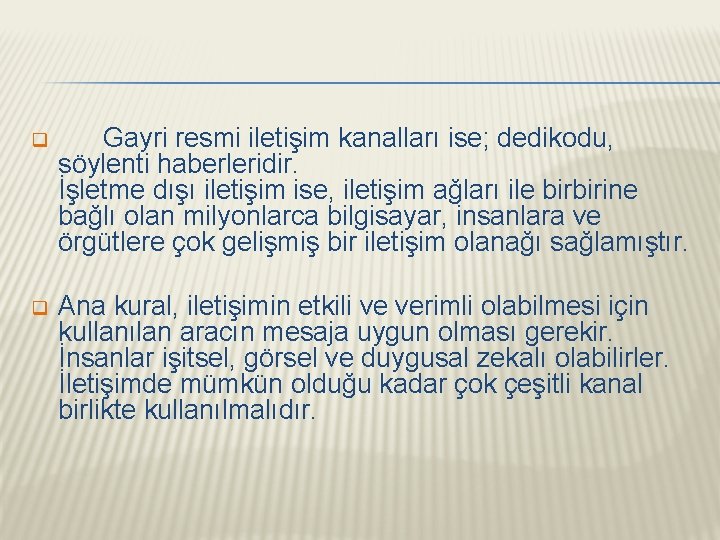 q Gayri resmi iletişim kanalları ise; dedikodu, söylenti haberleridir. İşletme dışı iletişim ise, iletişim