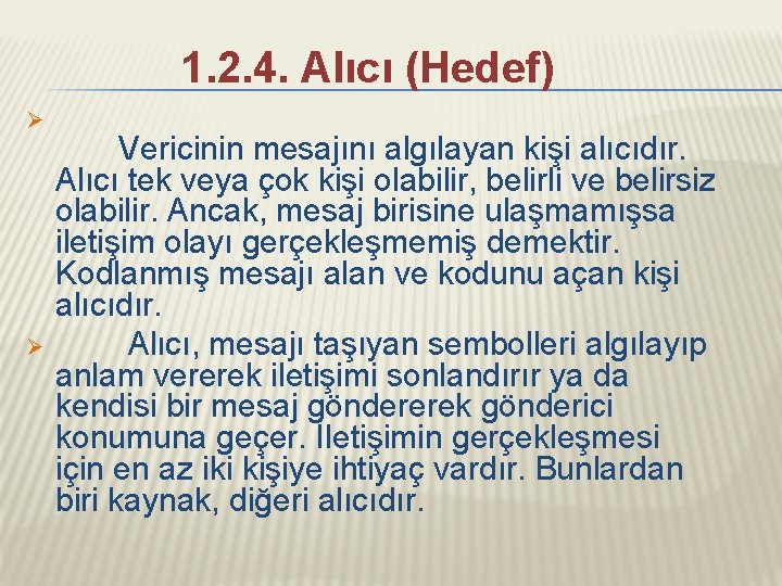  1. 2. 4. Alıcı (Hedef) Ø Ø Vericinin mesajını algılayan kişi alıcıdır. Alıcı