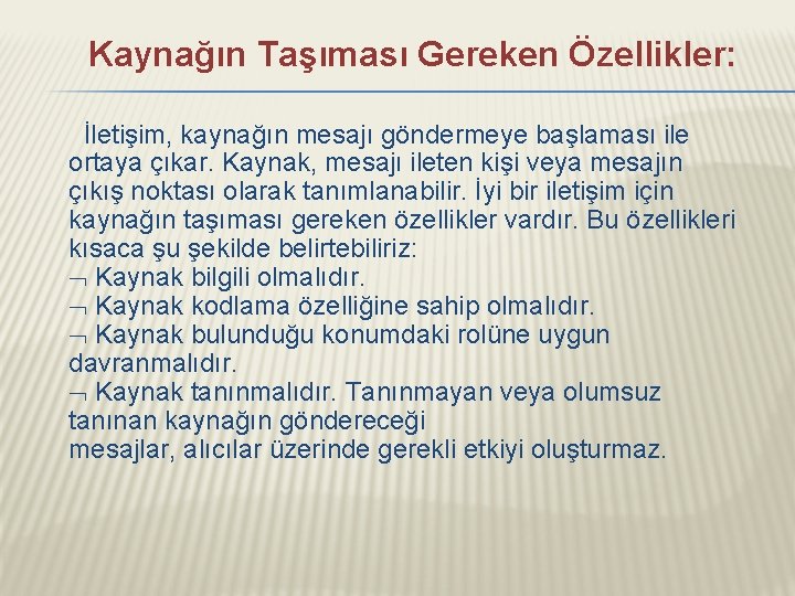  Kaynağın Taşıması Gereken Özellikler: İletişim, kaynağın mesajı göndermeye başlaması ile ortaya çıkar. Kaynak,