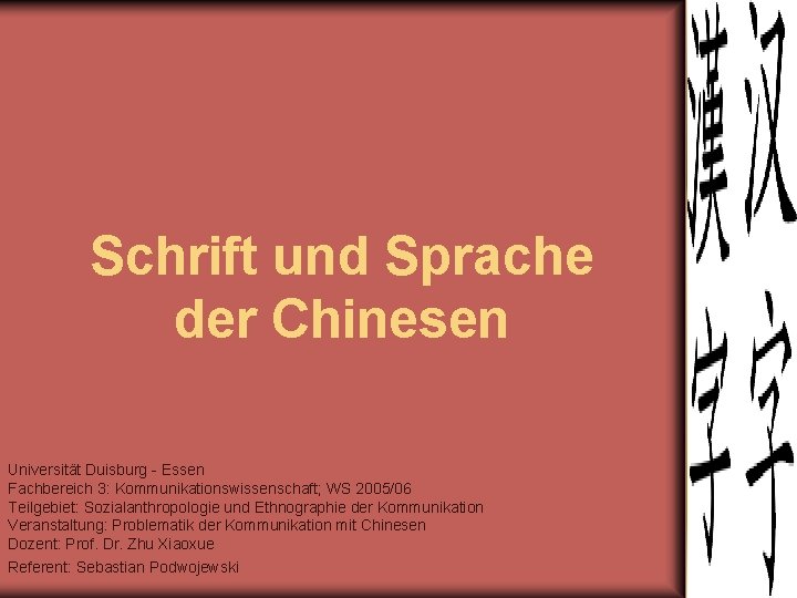 Schrift und Sprache der Chinesen Universität Duisburg - Essen Fachbereich 3: Kommunikationswissenschaft; WS 2005/06