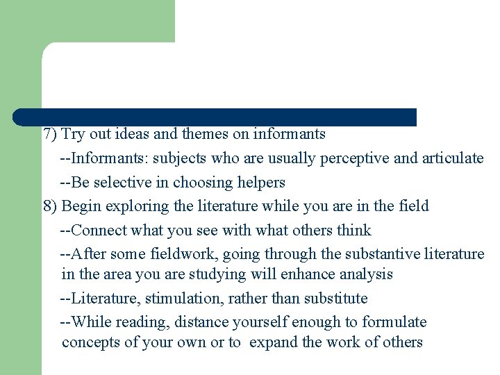 7) Try out ideas and themes on informants --Informants: subjects who are usually perceptive