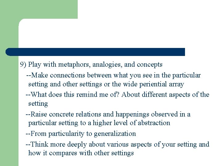 9) Play with metaphors, analogies, and concepts --Make connections between what you see in