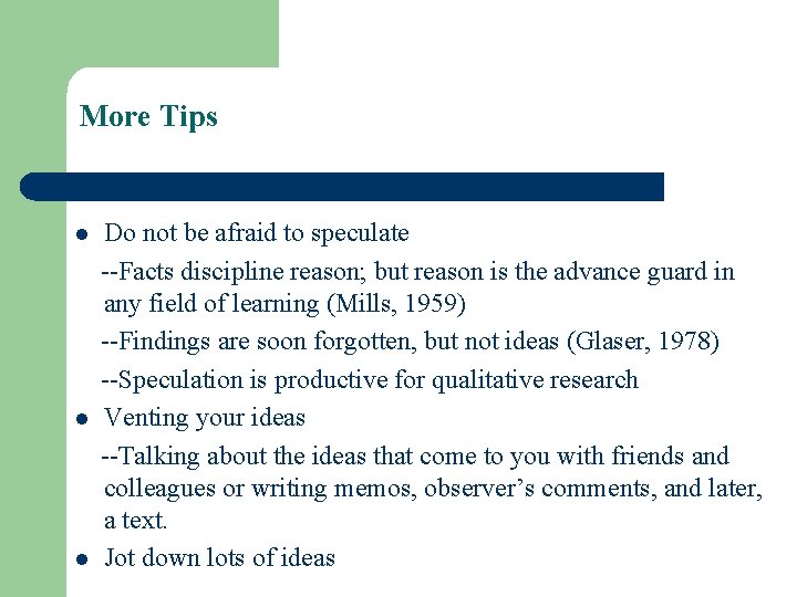 More Tips l l l Do not be afraid to speculate --Facts discipline reason;
