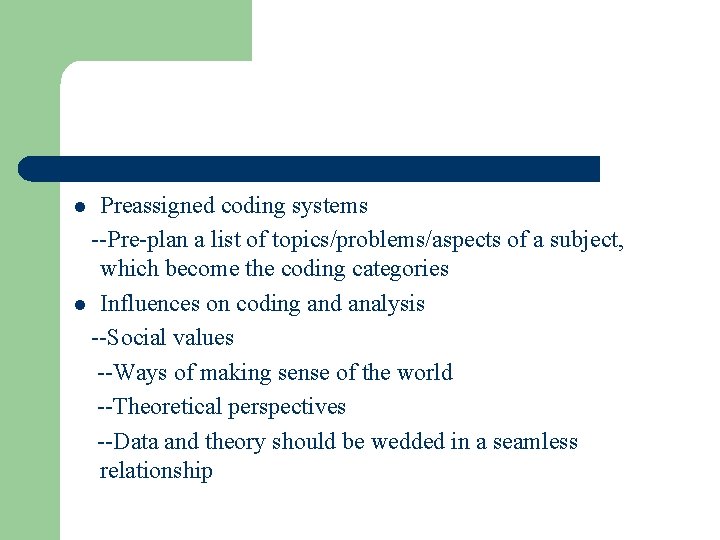 Preassigned coding systems --Pre-plan a list of topics/problems/aspects of a subject, which become the