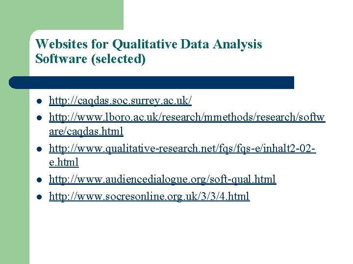 Websites for Qualitative Data Analysis Software (selected) l l l http: //caqdas. soc. surrey.